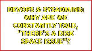 DevOps & SysAdmins: Why are we constantly told, "There's a disk space issue"? (3 Solutions!!)