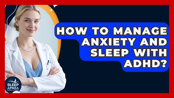 How To Manage Anxiety And Sleep With ADHD? - Sleep Apnea Support Network