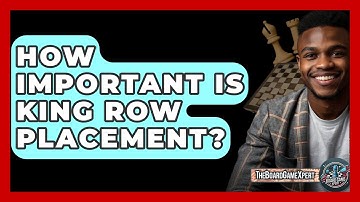 How Important Is King Row Placement? - The Board Game Xpert