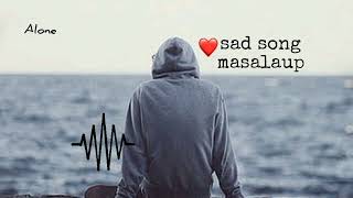 sad song masala up ll slowed reverb alone boy #lofimusic #sleepingmusic