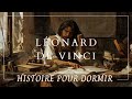 Une histoire hypnotique pour dormir  lonard de vinci  histoire historique inspirante pour dormir