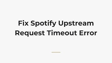 Fix Spotify Upstream Request Timeout Error