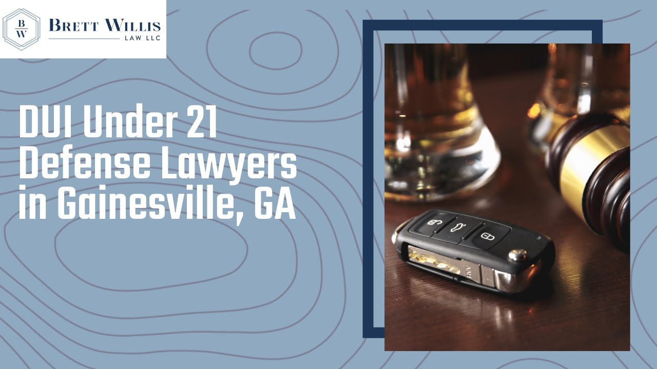 DUI Under 21 Defense Lawyers in Gainesville, GA | Brett Willis Law LLC