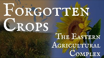 The Forgotten Crops of North America: The Eastern Agricultural Complex