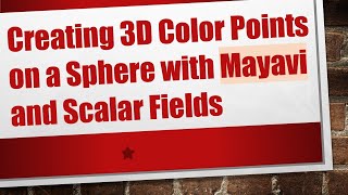 Creating 3D Color Points on a Sphere with Mayavi and Scalar Fields