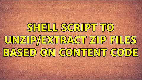 Shell Script to Unzip/Extract zip files based on content code