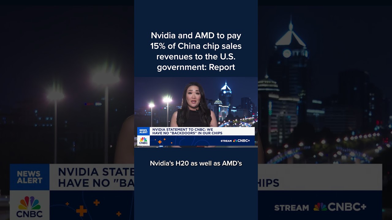 Nvidia and AMD to pay 15% of China chip sales revenues to the U.S. government: Report