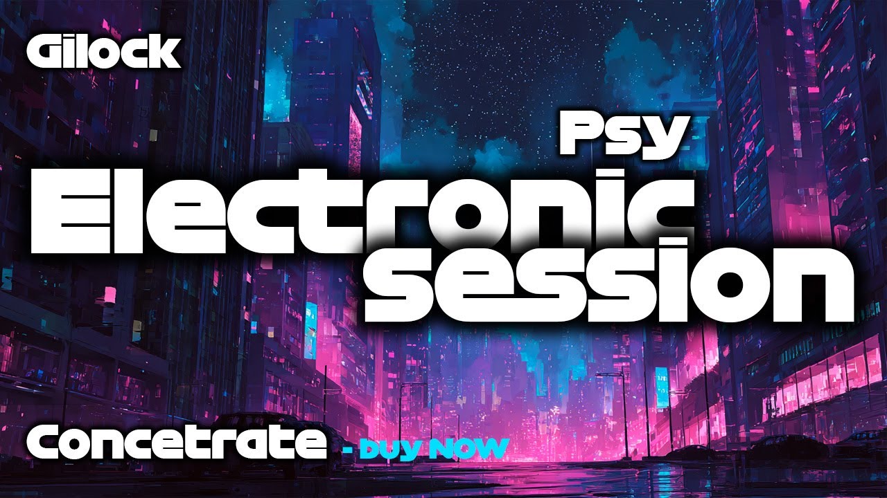 Psy Electronic Session – Concerate | Gilock