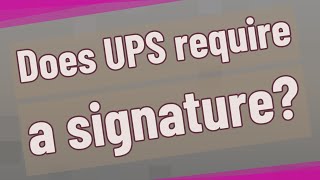 Does UPS require a signature?