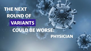 Coronavirus: The next round of variants could be worse: Physician