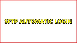 SFTP Automatic Login (3 Solutions!!)
