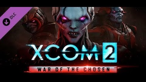 XCOM 2: War of The Chosen playthrough : part 1