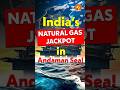 JACKPOT for India: Natural Gas Discovered in Andaman Sea