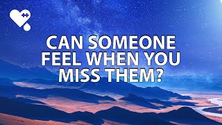 Can Someone Feel When You Miss Them?