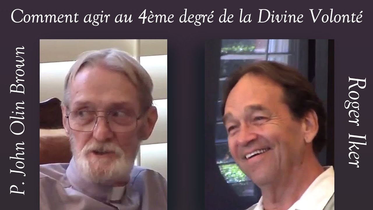 P. John Olin Brown & Roger Iker - Comment agir au Quatrième Degré de la Divine Volonté