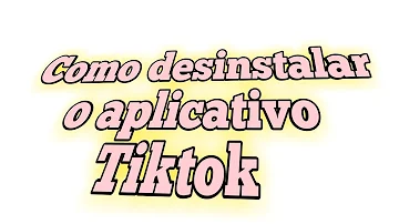 Como desinstalar o TikTok?