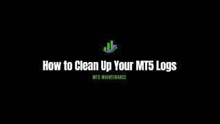 How to Clean Up Your MT5 Logs