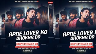 Apne Lover Ko Dhokha Do Bhojpuri( Vibration Mix) dj vkr bhai | mujhe bhi darling moka do