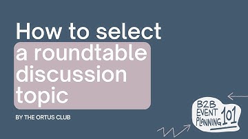 B2B Event Planning 101: How to select a roundtable topic