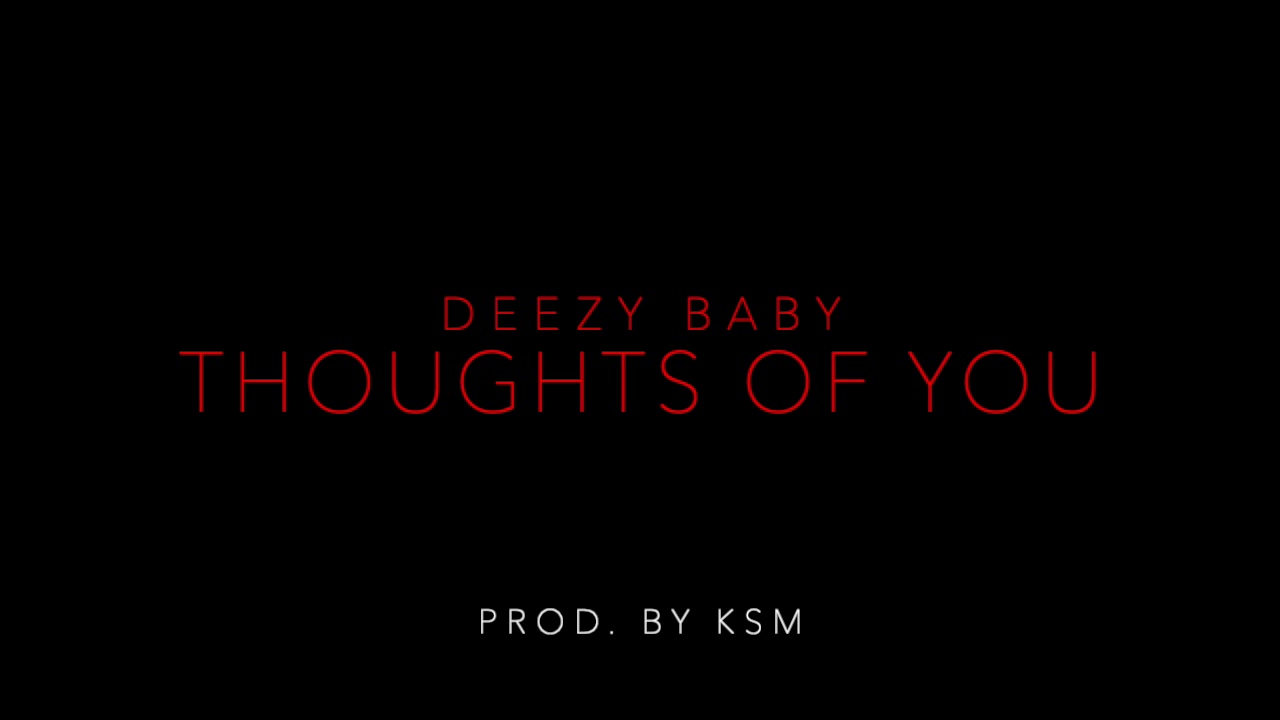 Deezy Baby - Thoughts Of You (Prod. By KSM)