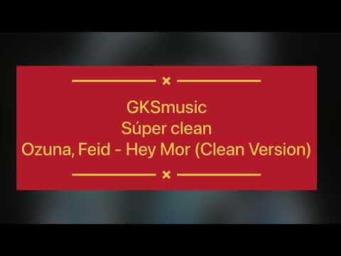 Ozuna, Feid - Hey Mor (Clean Version)