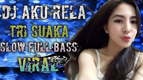 DJ jika dia Bisa membuatmu Bahagia- DJ AKU RELA- TRI SUAKA slow Remix