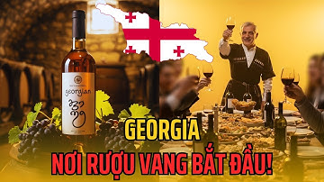 Georgia – Nơi Rượu Vang Bắt Đầu Và Linh Hồn Vẫn Còn Sống!