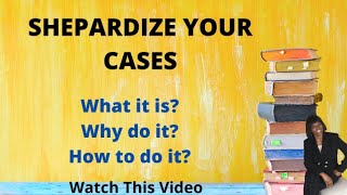 Verify That Your Case Law Is Still Good Law. Shepardize It. See How This Works. Watch This Video.