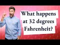 What happens at 32 degrees Fahrenheit?