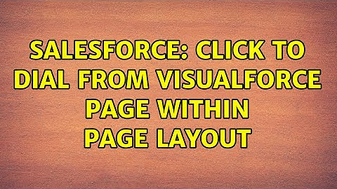 Salesforce: Click to Dial from Visualforce Page Within Page Layout (3 Solutions!!)