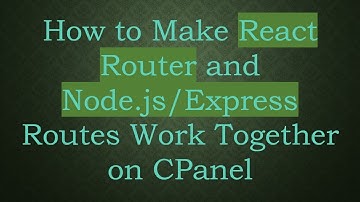 How to Make React Router and Node.js/Express Routes Work Together on CPanel