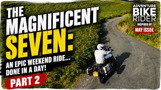 The Magnificent Seven, An Epic Weekend Ride, Done in a Day! Inspired by ABR magazine. Part 2