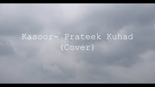 Kasoor - Prateek Kuhad (Cover)