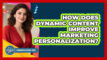 How Does Dynamic Content Improve Marketing Personalization? - Communications Jobs