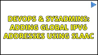 DevOps & SysAdmins: Adding global IPv6 addresses using SLAAC (2 Solutions!!)