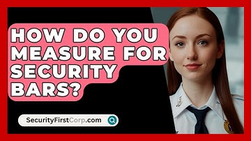 How Do You Measure For Security Bars? - SecurityFirstCorp.com