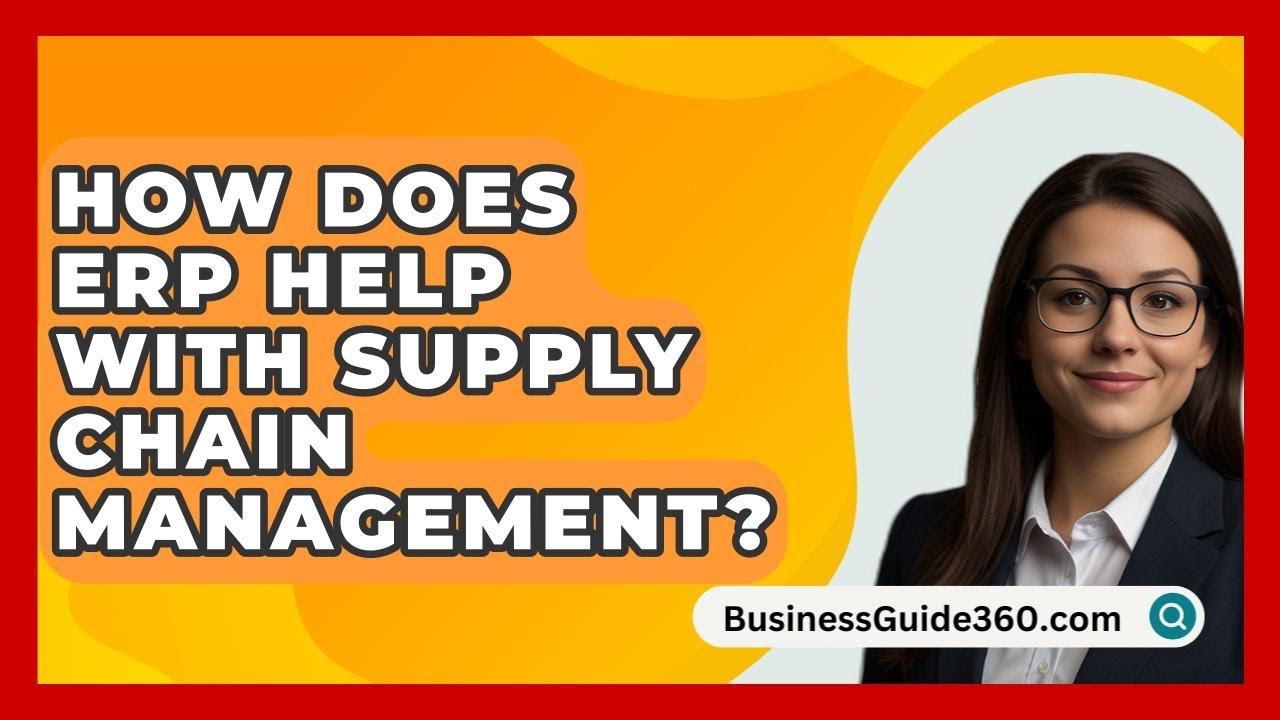 How Does ERP Help With Supply Chain Management? - BusinessGuide360.com