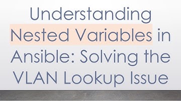 Understanding Nested Variables in Ansible: Solving the VLAN Lookup Issue