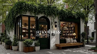 Smooth Jazz Playlist For Relaxation | Cozy Book Café Jazz Surrounded by Nature Ambience for Study