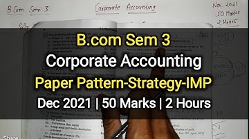 CORPORATE ACCOUNTING | Paper Pattern-Strategy-IMP | B.com Sem 3 | Dec 2021