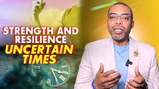 Find Strength in Uncertain Times | Stay Resilient & Keep Pushing Forward