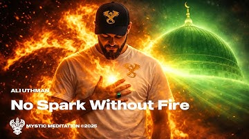 No Spark Without Fire - Ali Uthman | New English Nasheed | Mystic Meditation Records