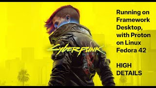 Cyberpunk2077 : 25 Mins on Framework Desktop (High Details, Full