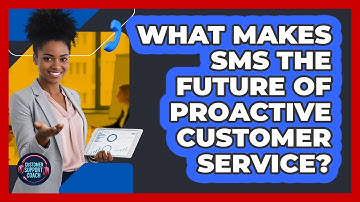 What Makes SMS The Future Of Proactive Customer Service? - Customer Support Coach