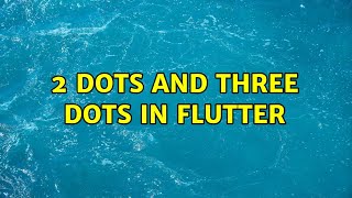 2 Dots And Three Dots In Flutter