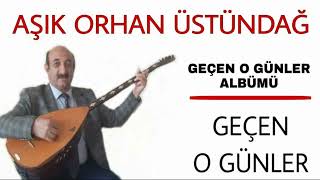 Aşık Orhan Üstündağ - Geçen O Günler