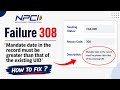 NPCI DBT Link Failure 308 Mandate date in the record must be greater than that of the existing UID
