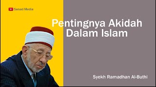 Pentingnya Akidah Dalam Islam | Syekh Ramadhan Al-Buthi