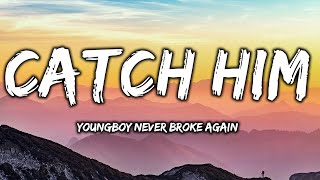 YoungBoy Never Broke Again - Catch Him (lyrics)