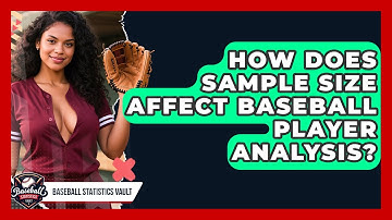 How Does Sample Size Affect Baseball Player Analysis? - Baseball Statistics Vault